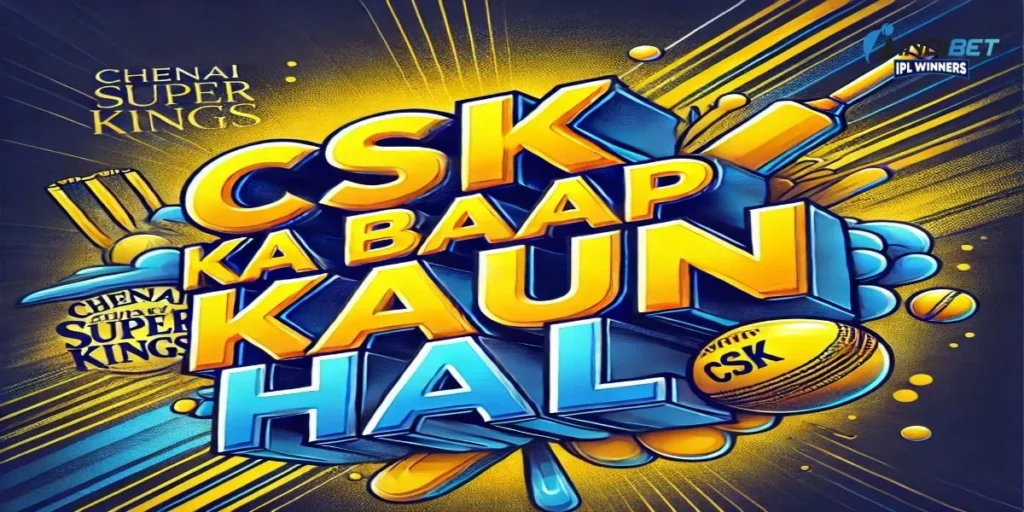 CSK Ka Baap Kaun Hai