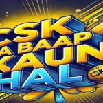 CSK Ka Baap Kaun Hai