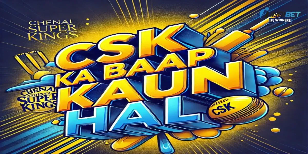 CSK Ka Baap Kaun Hai